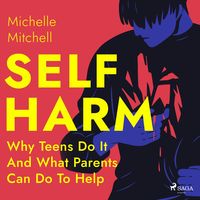 Produktbild: Self Harm: Why Teens Do It And What Parents Can Do To Help