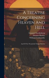 Produktbild: A Treatise Concerning Heaven And Hell: And Of The Wonderful Things Therein