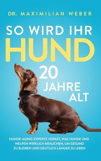 Produktbild: So wird Ihr Hund 20 Jahre alt