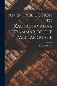Produktbild: An Introduction to Kachch&agrave;yana's Grammar of the P&agrave;li Language