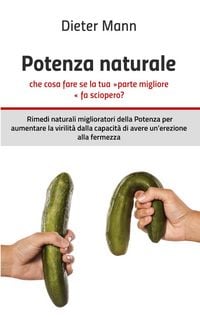 Produktbild: Potenza naturale - che cosa fare se la tua &raquo;parte migliore&laquo; fa sciopero?