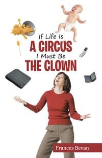 Produktbild: If Life Is a Circus I Must Be the Clown