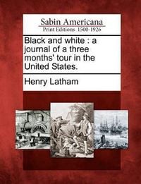 Produktbild: Black and White: A Journal of a Three Months' Tour in the United States.