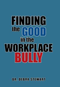 Produktbild: Stewart, D: Finding the Good in the Workplace Bully