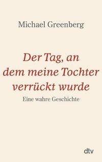 Produktbild: Der Tag, an dem meine Tochter verr&uuml;ckt wurde