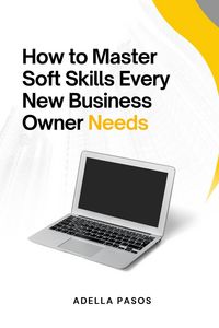 Produktbild: How to Master Soft Skills Every New Business Owner Needs