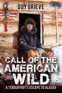 Produktbild: Call of the American Wild: A Tenderfoot's Escape to Alaska