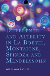 Produktbild: Difference and Alterity in La Bo&eacute;tie, Montaigne, Spinoza and Mendelssohn