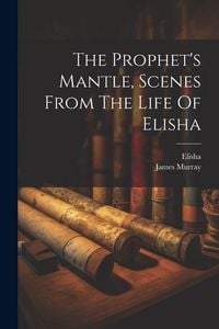 Produktbild: The Prophet's Mantle, Scenes From The Life Of Elisha