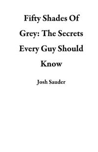 Bild vom Artikel Fifty Shades Of Grey: The Secrets Every Guy Should Know vom Autor Josh Sauder