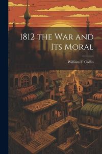 Produktbild: 1812 the War and Its Moral