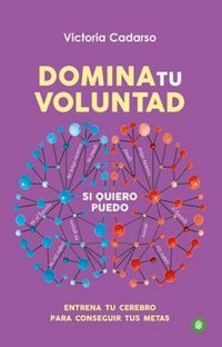 Produktbild: Domina tu voluntad : entrena tu cerebro para conseguir tus metas