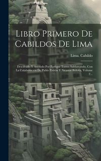 Produktbild: Libro Primero De Cabildos De Lima: Descifrado Y Anotado Por Enrique Torres Saldamando, Con La Colaboraci&oacute;n De Pablo Patr&oacute;n Y Nicanor Bolo&ntilde;a, Volume 2.