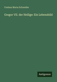 Produktbild: Gregor VII. der Heilige: Ein Lebensbild