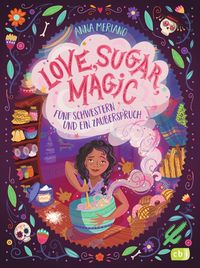 Produktbild: Love, Sugar, Magic - F&uuml;nf Schwestern und ein Zauberspruch