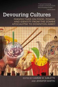 Produktbild: Devouring Cultures: Perspectives on Food, Power, and Identity from the Zombie Apocalypse to Downton Abbey
