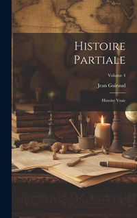 Produktbild: Histoire partiale: Histoire vraie; Volume 4