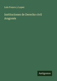 Produktbild: Instituciones de Derecho civil Aragon&eacute;s
