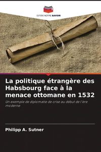 Produktbild: La politique &eacute;trang&egrave;re des Habsbourg face &agrave; la menace ottomane en 1532