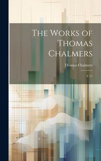 Produktbild: The Works of Thomas Chalmers: V.17