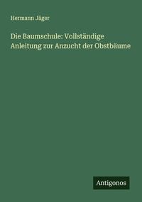 Produktbild: Die Baumschule: Vollst&auml;ndige Anleitung zur Anzucht der Obstb&auml;ume