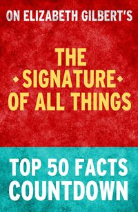 Bild vom Artikel The Signature of All Things - Top 50 Facts Countdown vom Autor Top Facts