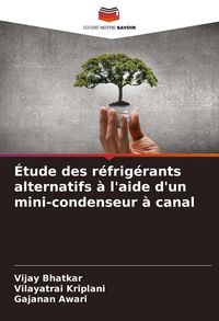 Produktbild: &Eacute;tude des r&eacute;frig&eacute;rants alternatifs &agrave; l'aide d'un mini-condenseur &agrave; canal