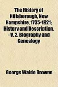 Produktbild: The History of Hillsborough, New Hampshire, 1735-1921; History and Description. - V. 2. Biography and Genealogy