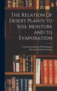 Produktbild: The Relation of Desert Plants to Soil Moisture and to Evaporation