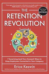 Bild vom Artikel The Retention Revolution: 7 Surprising (and Very Human!) Ways to Keep Employees Connected to Your Company vom Autor Erica Keswin