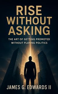 Produktbild: Rise Without Asking: The Art of Getting Promoted Without Playing Politics