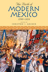 Produktbild: The Birth of Modern Mexico, 1780-1824