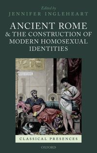 Bild vom Artikel Ancient Rome and the Construction of Modern Homosexual Identities vom Autor Jennifer (Senior Lecturer in Classics, Ingleheart