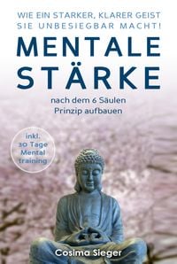 Produktbild: WIE EIN STARKER, KLARER GEIST SIE UNBESIEGBAR MACHT! Mentale St&auml;rke nach dem 6 S&auml;ulen Prinzip aufbauen