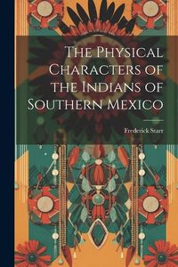 Produktbild: The Physical Characters of the Indians of Southern Mexico