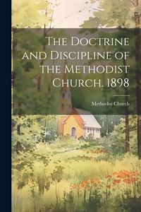 Produktbild: The Doctrine and Discipline of the Methodist Church. 1898