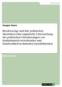 Produktbild: Berufszweige und ihre politischen Identit&auml;ten. Eine empirische Untersuchung der politischen Orientierungen von kaufm&auml;nnisch-verwaltenden und handwerkl