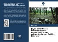 Produktbild: Joyce Carol Oates' Erweiterung des Monstr&ouml;sen in der zeitgen&ouml;ssischen Gothic-Literatur