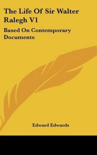 Produktbild: Edwards, E: Life Of Sir Walter Ralegh V1