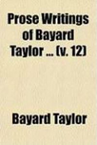 Produktbild: Prose Writings of Bayard Taylor ... (V. 12)