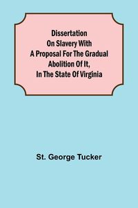Produktbild: Dissertation on Slavery With a Proposal for the Gradual Abolition of it, in the State of Virginia