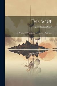 Produktbild: The Soul: Its Organ and Development From Man to Superman