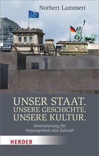 Unser Staat. Unsere Geschichte. Unsere Kultur. Norbert Lammert