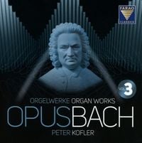 Produktbild: Opus Bach | Orgelwerke | Vol 3. Peter Kofler
