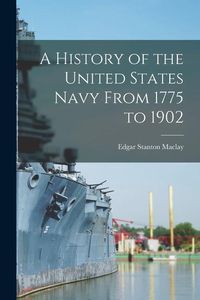 Produktbild: A History of the United States Navy From 1775 to 1902