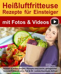 Produktbild: Hei&szlig;luftfritteuse Buch Rezepte f&uuml;r Einsteiger mit Fotos & Videos