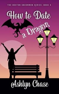 Produktbild: How to Date a Dragon (Boston Uncommon, #5)