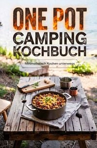 Produktbild: One Pot Camping Kochbuch: Minimalistisch kochen unterwegs