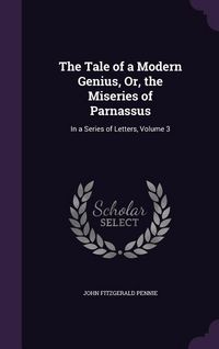 Produktbild: The Tale of a Modern Genius, Or, the Miseries of Parnassus