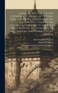 Produktbild: Lhasa; an Account of the Country and People of Central Tibet and of the Progress of the Mission Sent There by the English Government in the Year 1903-